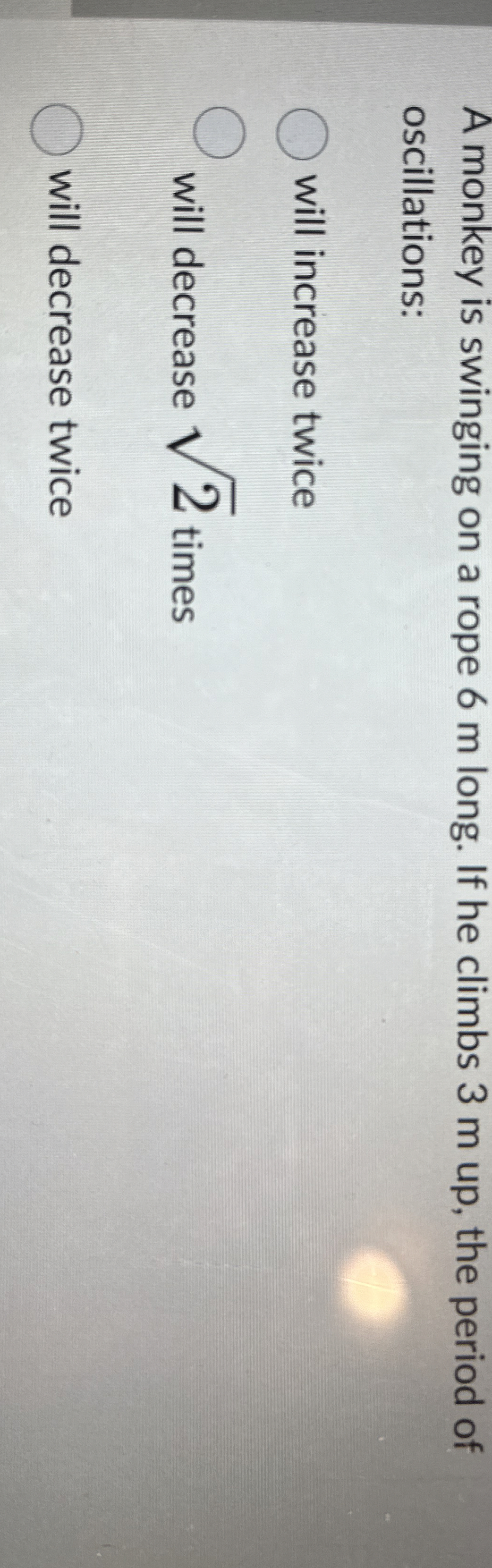 A monkey is swinging on a rope 6 m long. If he