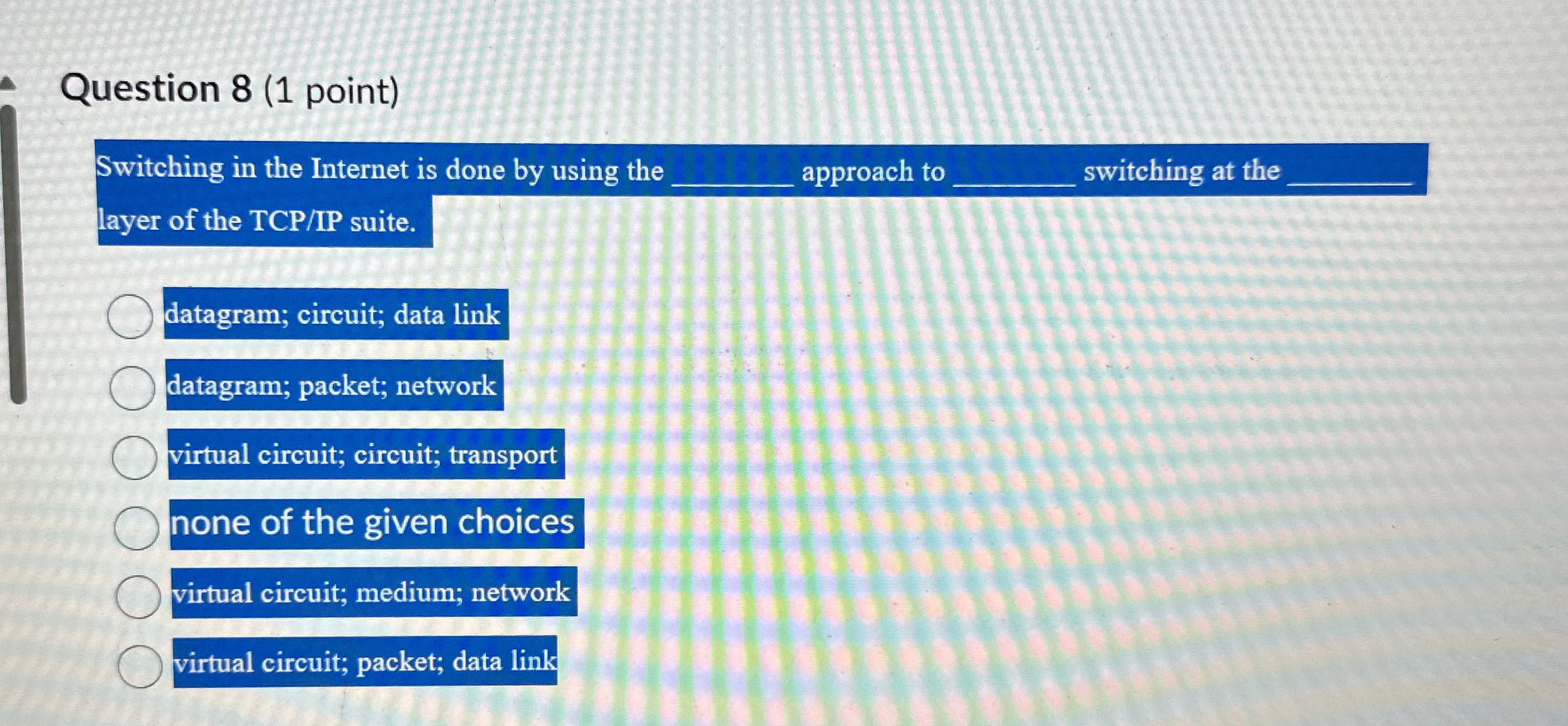 Question 8 ( 1 point ) Switching in the Internet