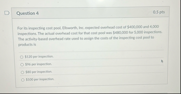 Question 4 0 . 5 pts For its inspecting cost