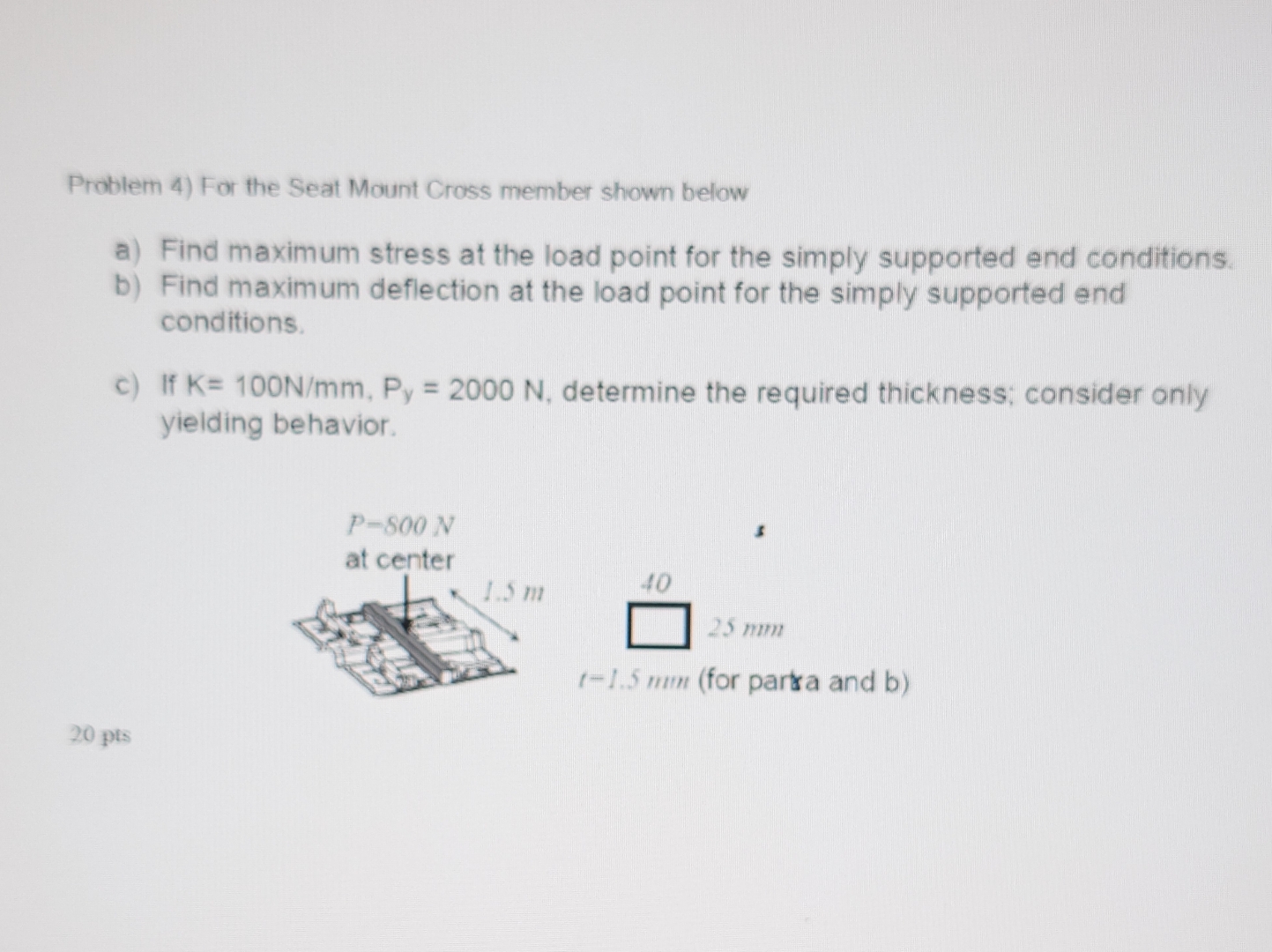 Problem 4 ) For the Seat Mount Cross member shown