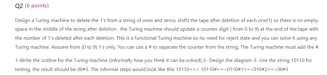 Q 2 ( 6 points ) Design a Turing machine to