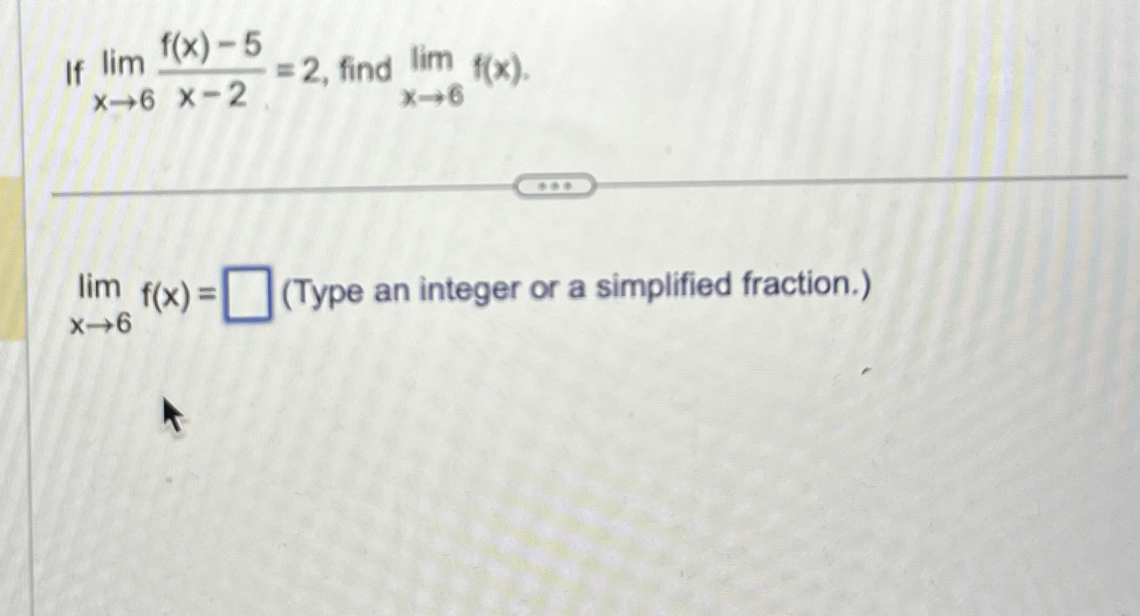 If lim x 6 f ( x ) - 5 x - 2 = 2 , find lim x 6 f