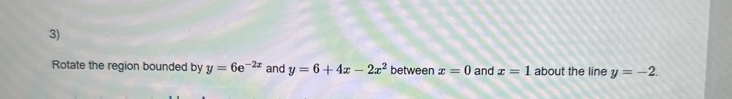 Rotate the region bounded by y = 6 e - 2 x and y