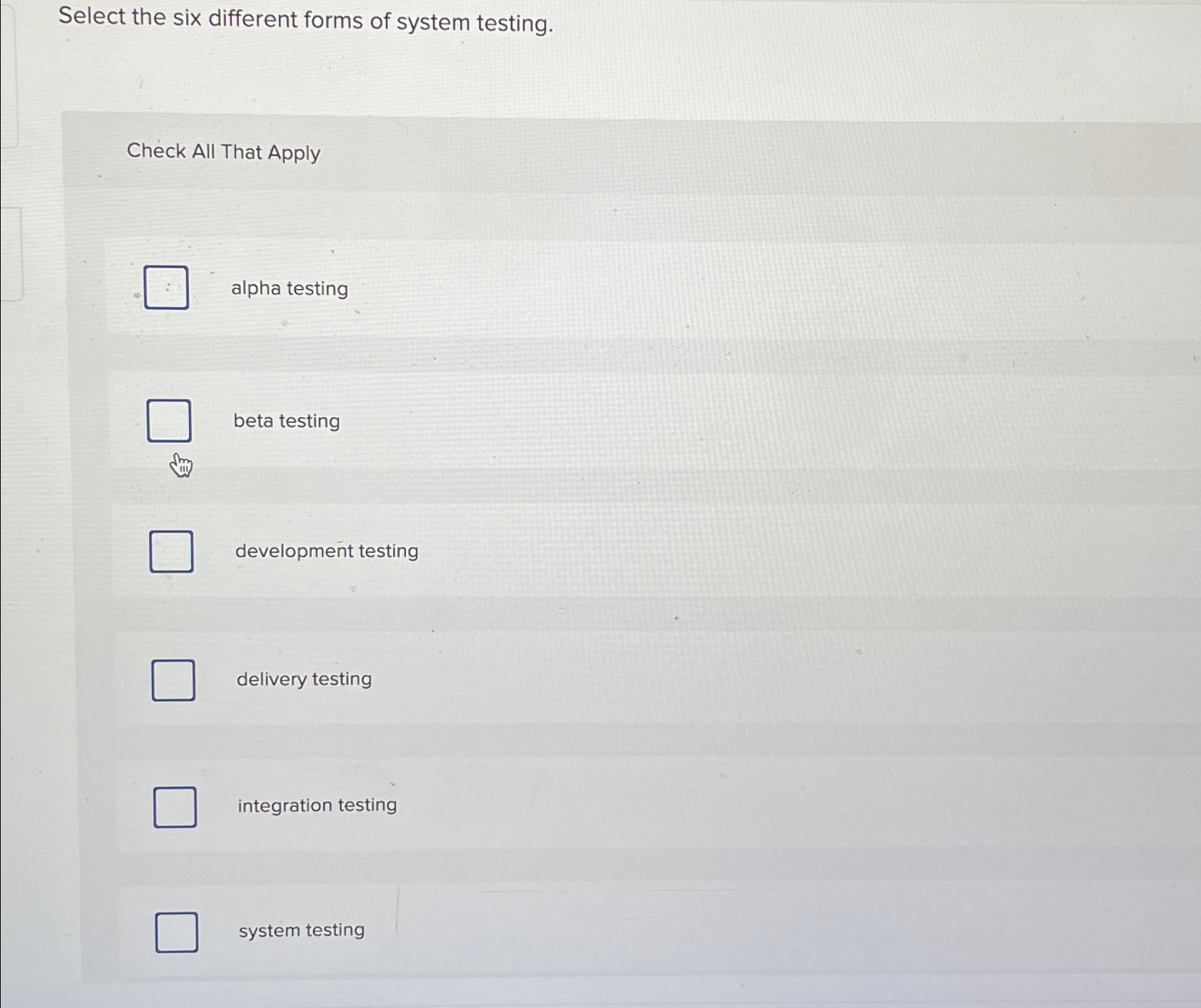 Select the six different forms of system testing.