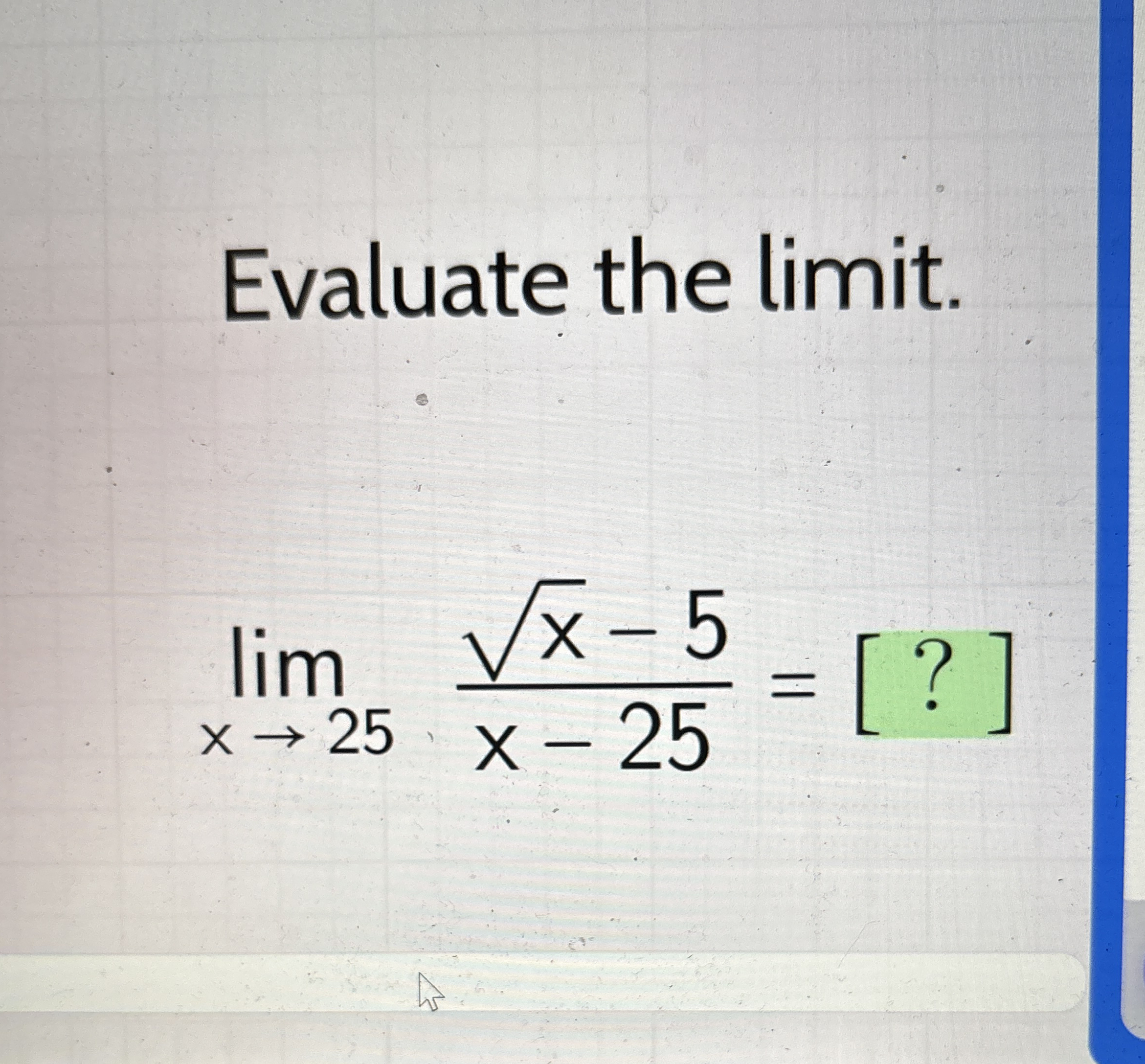 Evaluate the limit . lim x 2 5 x 2 - 5 x - 2 5 =