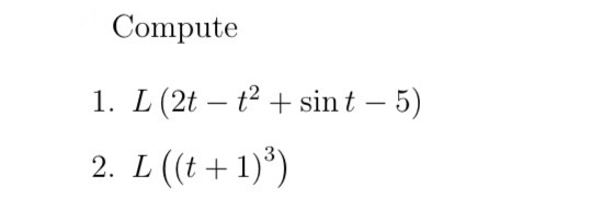 Compute L ( 2 t - t 2 + s i n t - 5 ) L ( ( t + 1