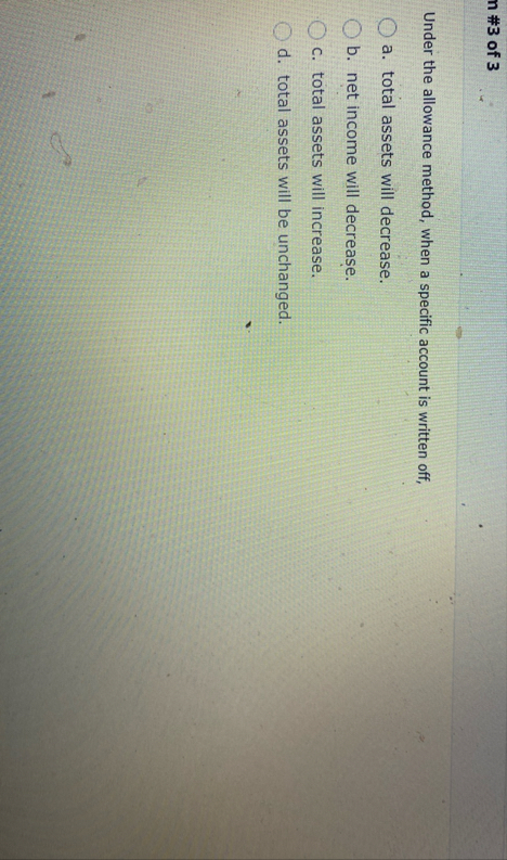 n # 3 of 3 Under the allowance method, when a
