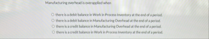 Manufacharing overhead is over applied when there