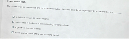 Select all that apply The potential tax