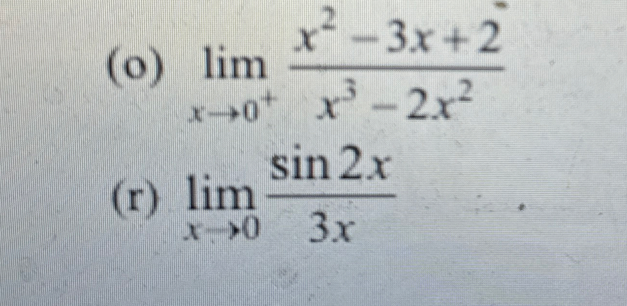 ( o ) lim x 0 + x 2 - 3 x + 2 x 3 - 2 x 2 ( r )
