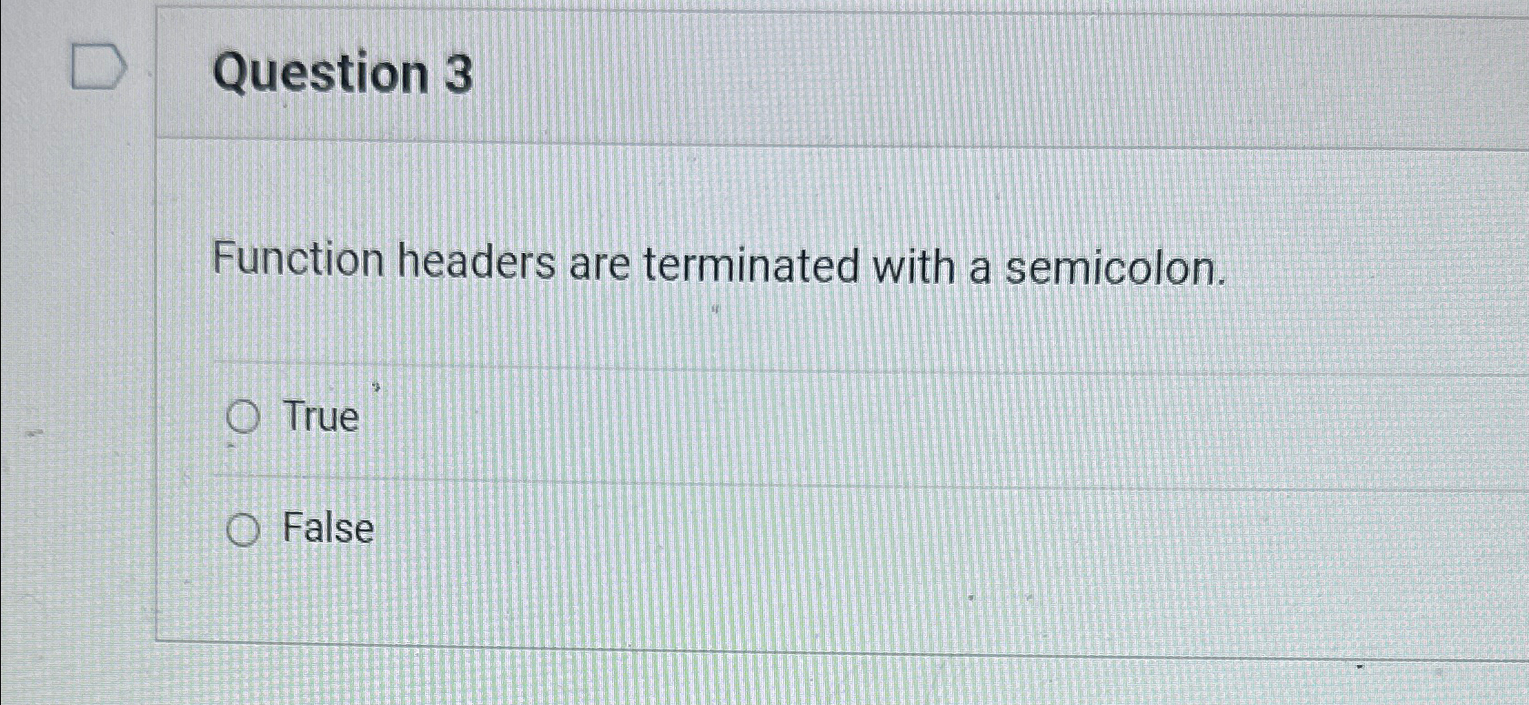 Question 3 Function headers are terminated with a