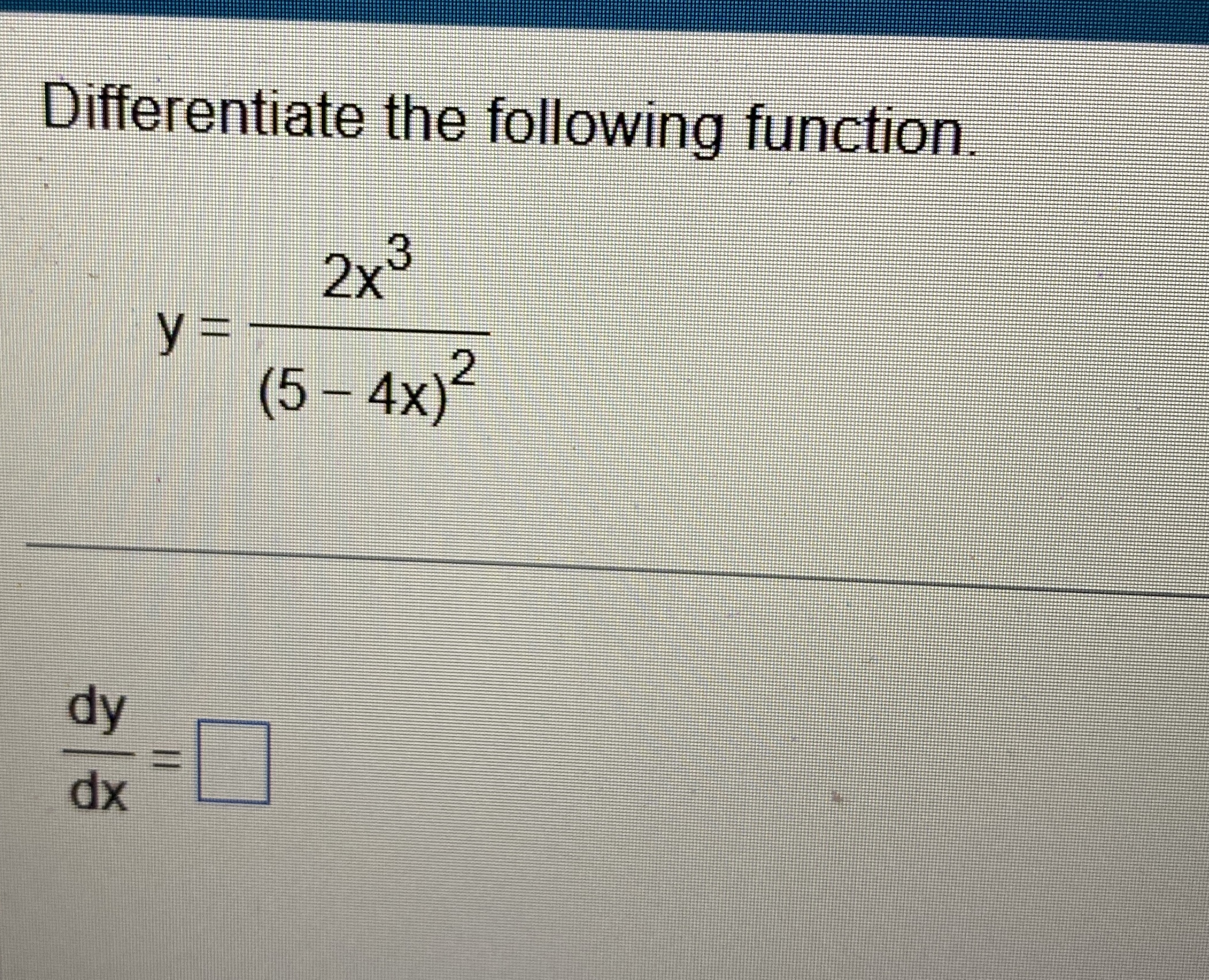 Differentiate the following function. y = 2 x 3 (