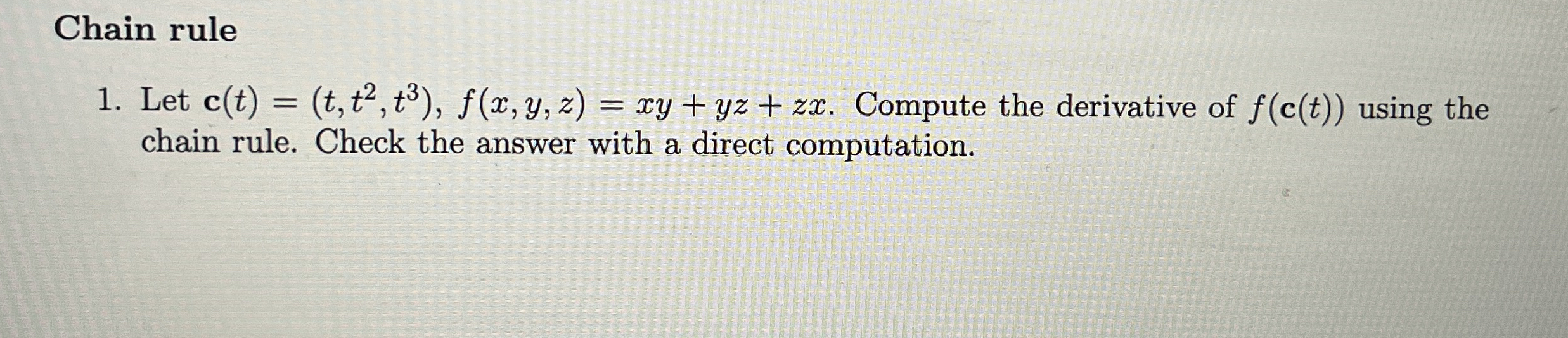 Chain rule Let c ( t ) = ( t , t 2 , t 3 ) , f (