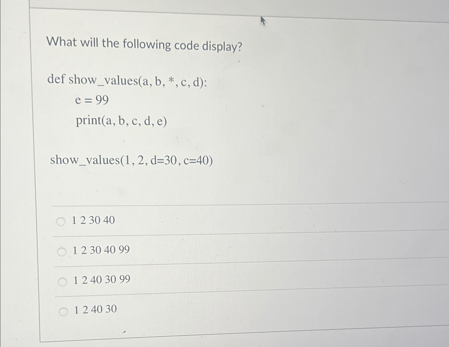 What will the following code display? def show _