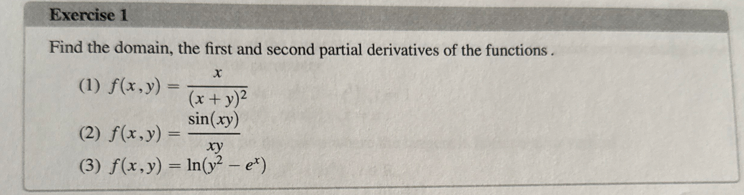 Exercise 1 Find the domain, the first and second