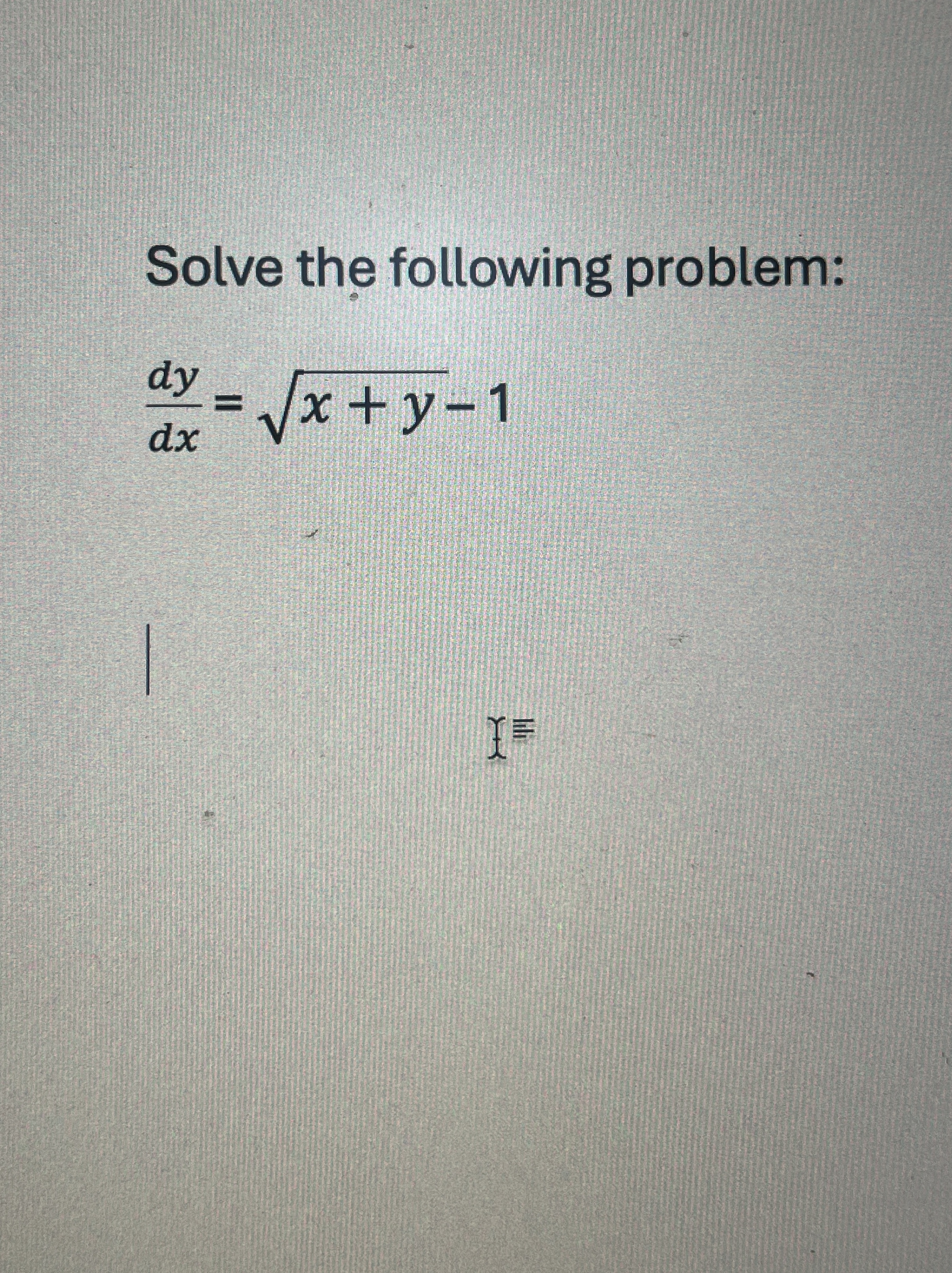 Solve the following problem: d y d x = x + y 2 - 1