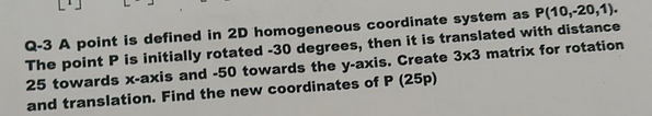 Q - 3 A point is defined in 2 D homogeneous