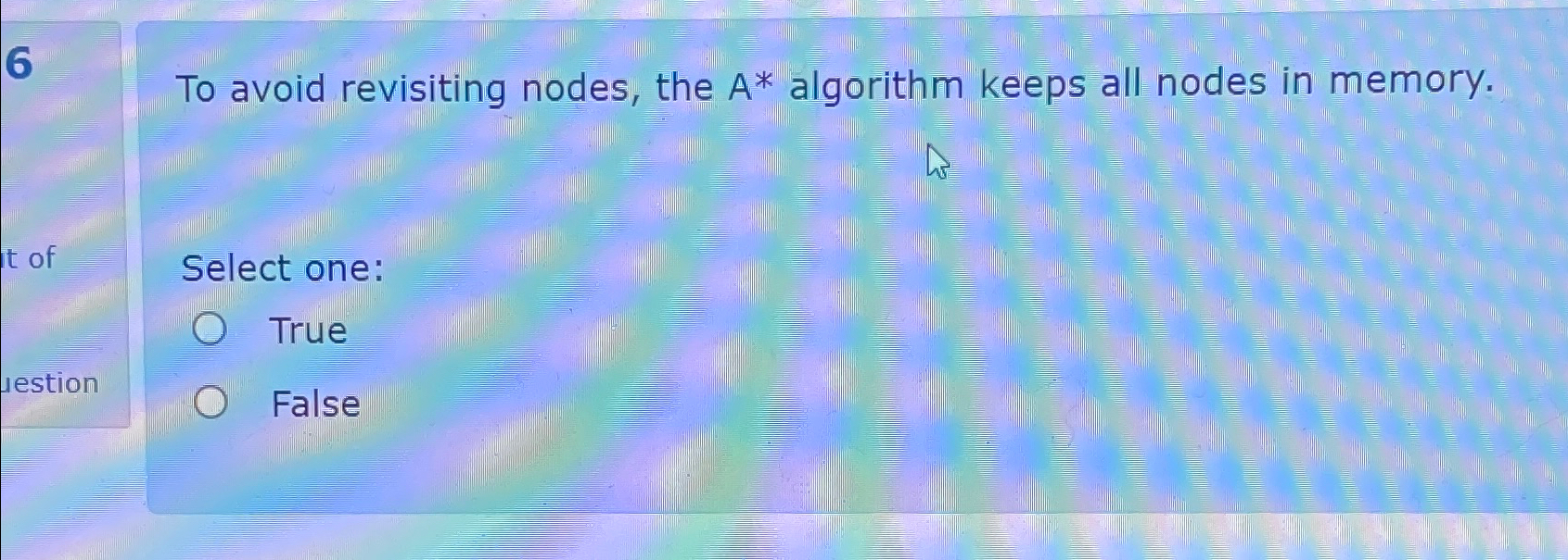 6 To avoid revisiting nodes, the A * algorithm