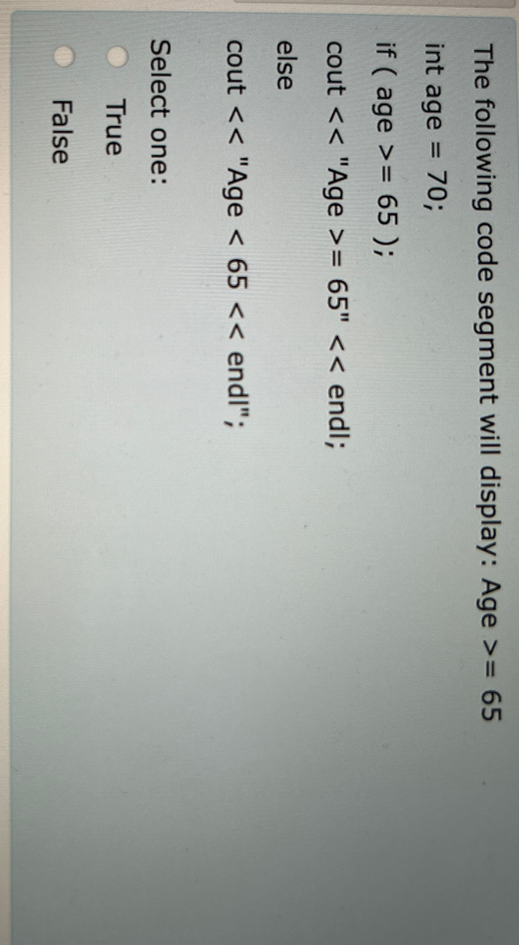 The following code segment will display: Age 6 5