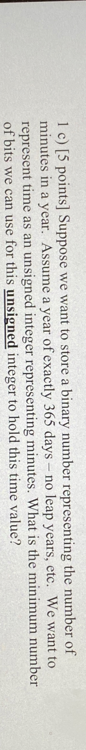 1 c ) [ 5 points ] Suppose we want to store a