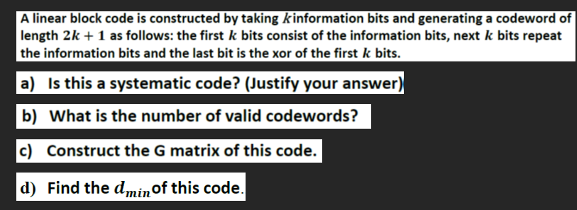 A linear block code is constructed by taking k