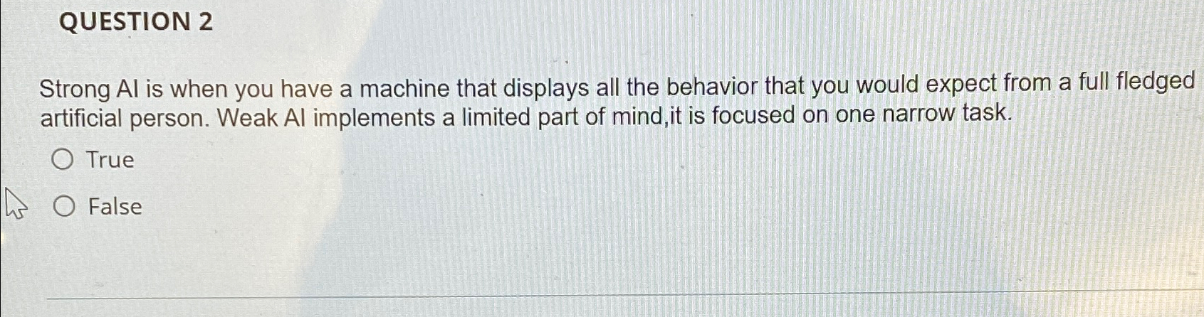 QUESTION 2 Strong Al is when you have a machine