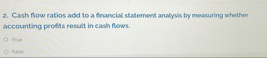 Cash flow ratios add to a financial statement