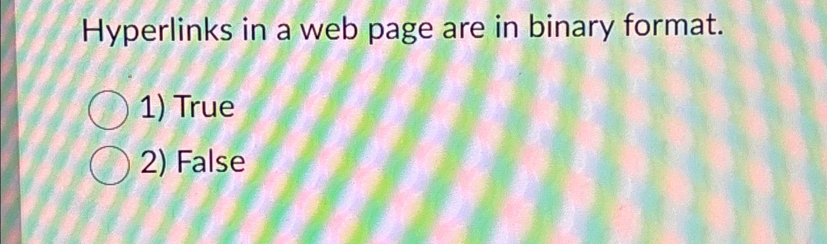Hyperlinks in a web page are in binary format.