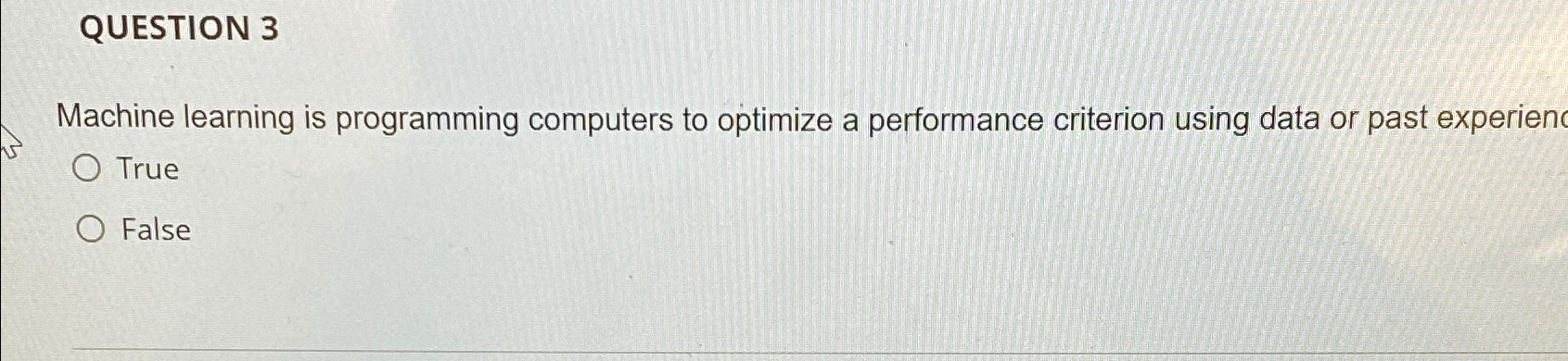 QUESTION 3 Machine learning is programming