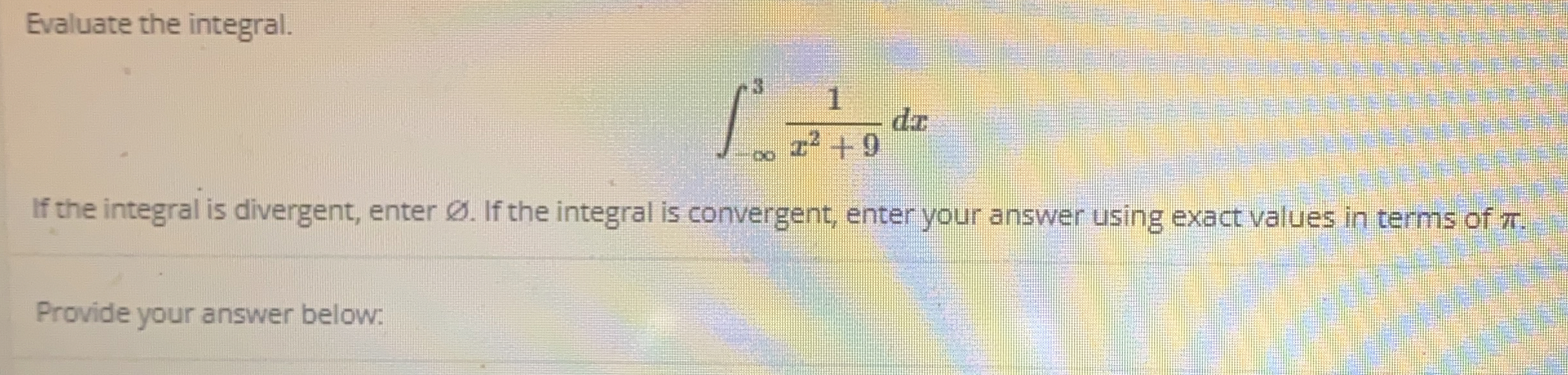 Evaluate the integral. - 3 1 x 2 + 9 d x If the
