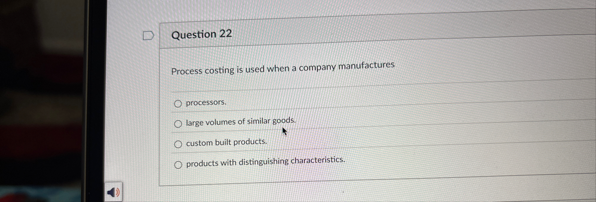 Question 2 2 Process costing is used when a