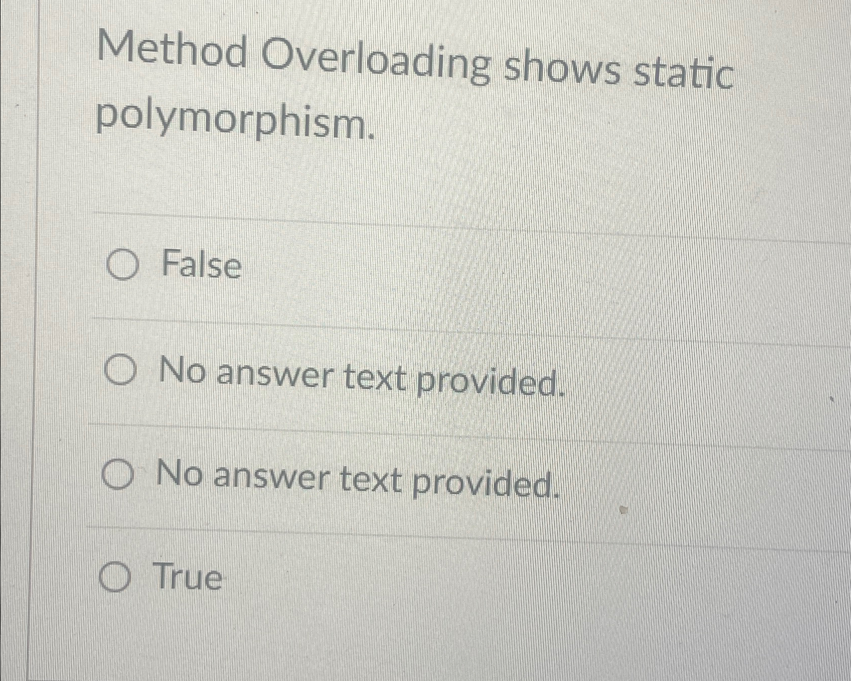 Method Overloading shows static polymorphism.
