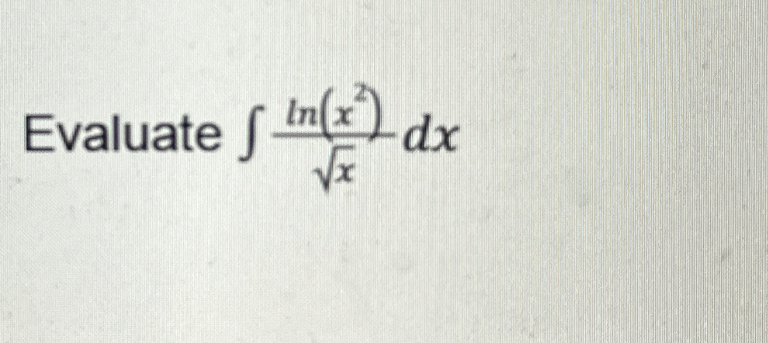 Evaluate l n ( x 2 ) x 2 d x