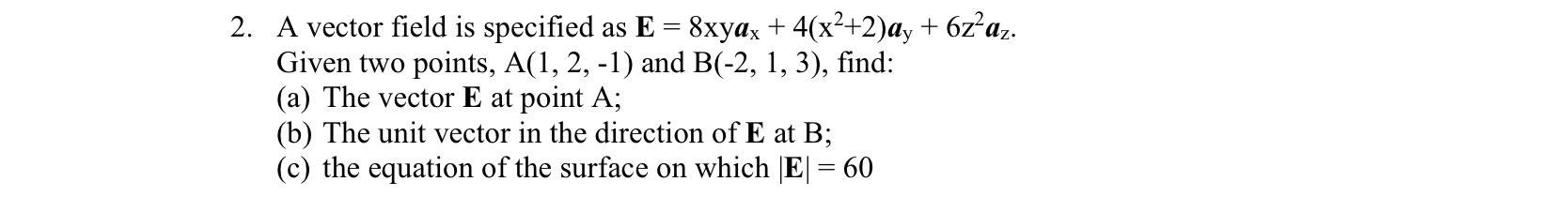 A vector field is specified as E = 8 x y a x + 4