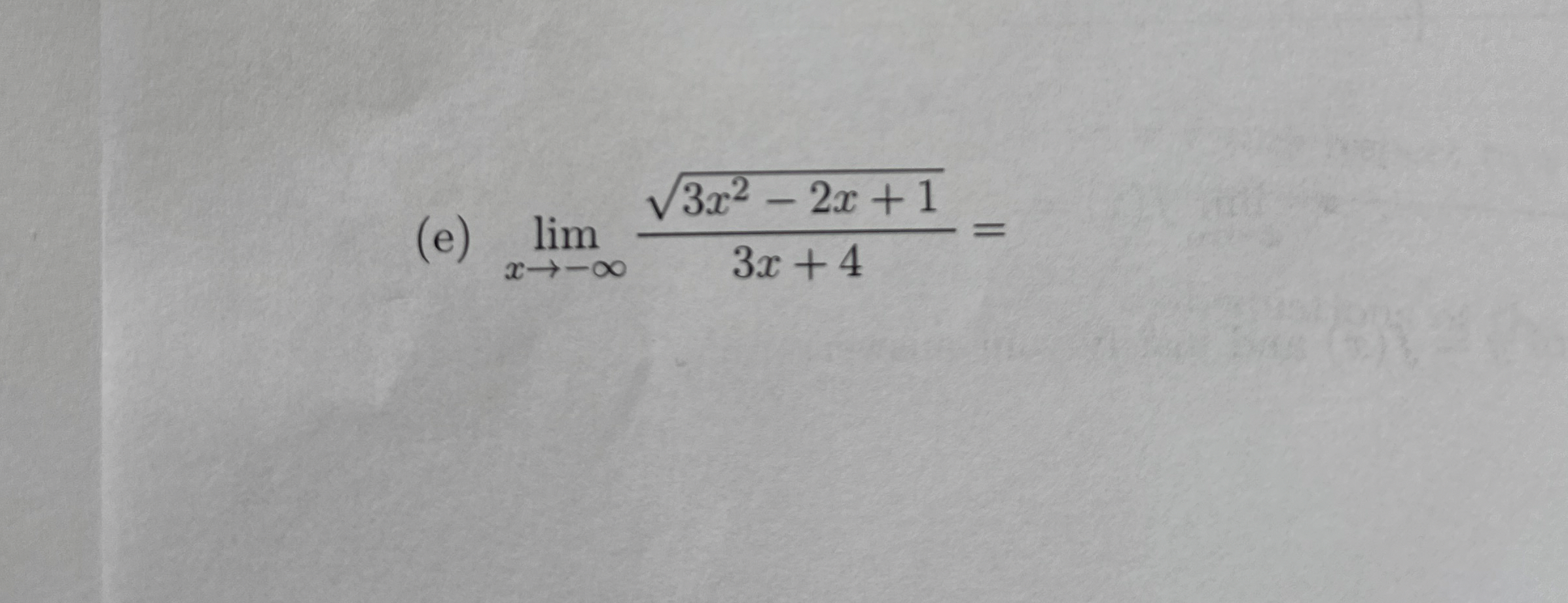 ( e ) lim x - 3 x 2 - 2 x + 1 2 3 x + 4 =