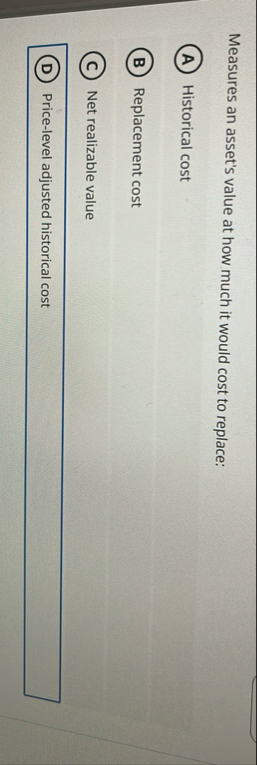 Measures an asset's value at how much it would