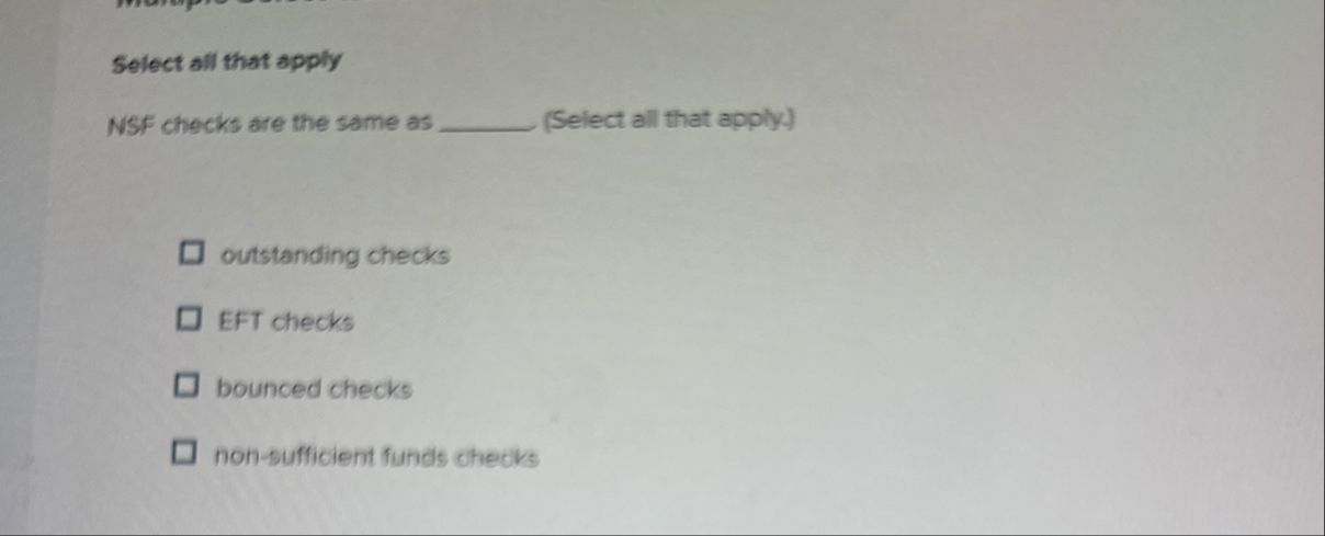 Select all that apply NSF checks are the same as
