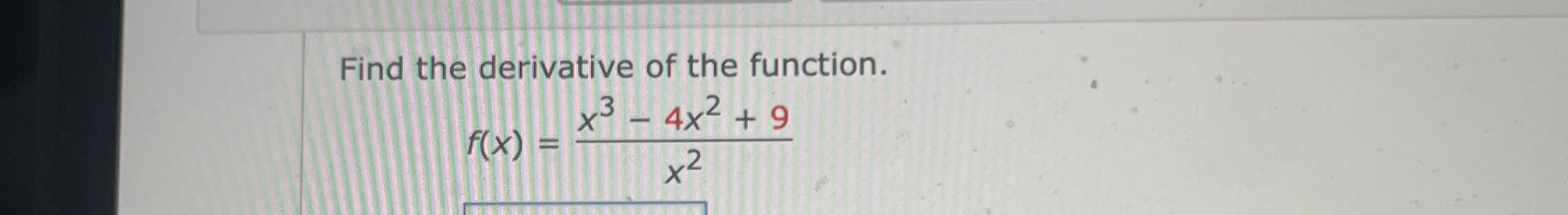 Find the derivative of the function. Without