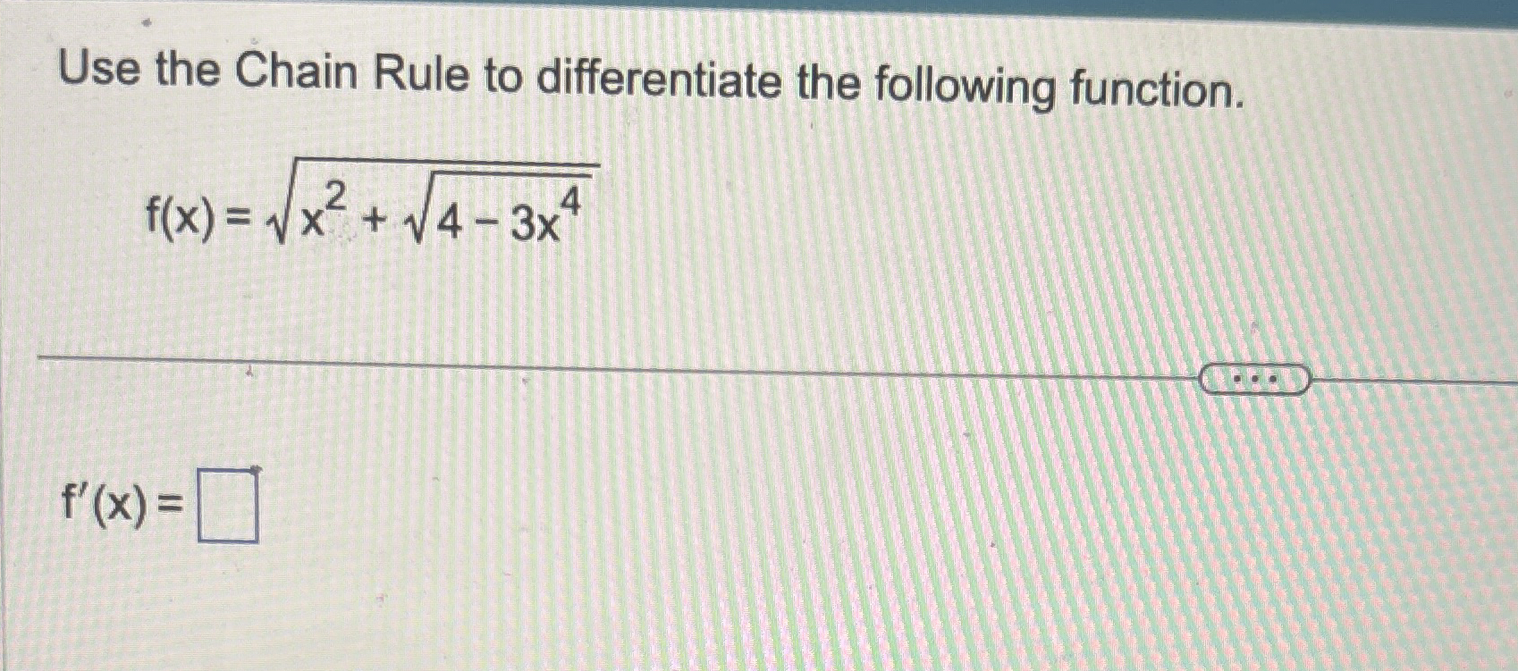 Use the Chain Rule to differentiate the following