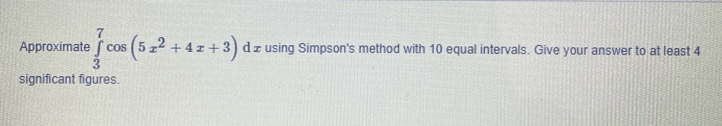 Approximate 3 7 c o s ( 5 x 2 + 4 x + 3 ) d x