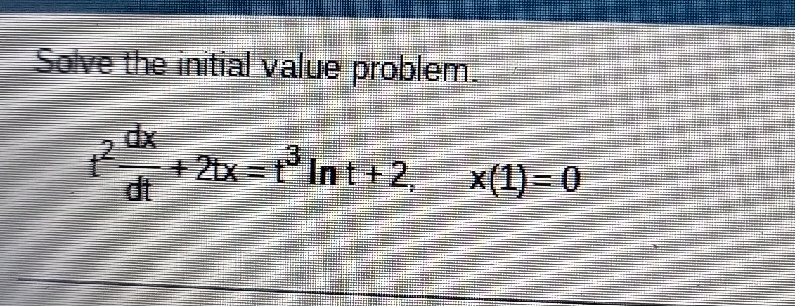 Solve the initial value problem. t 2 d x d t + 2