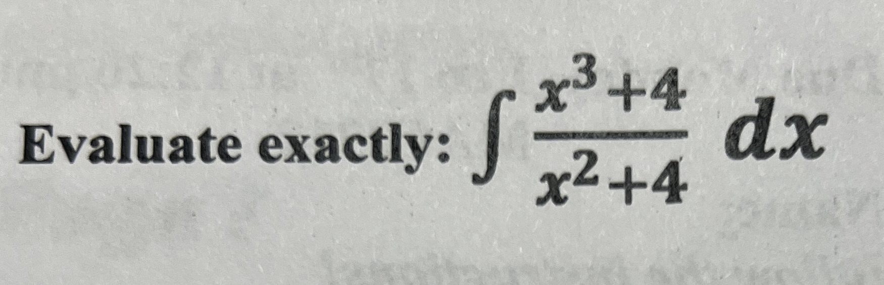 Evaluate exactly: x 3 + 4 x 2 + 4 d x