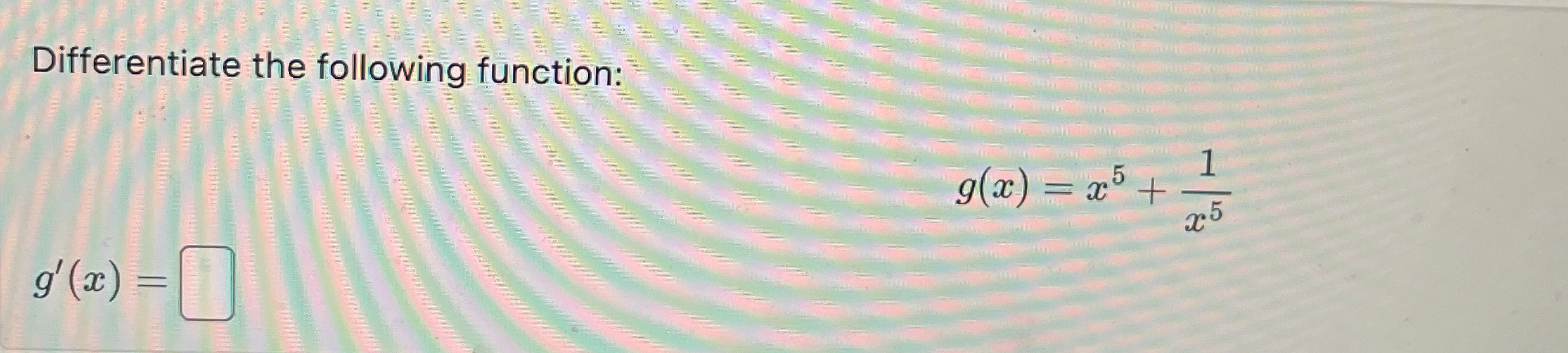 Differentiate the following function: g ( x ) = x