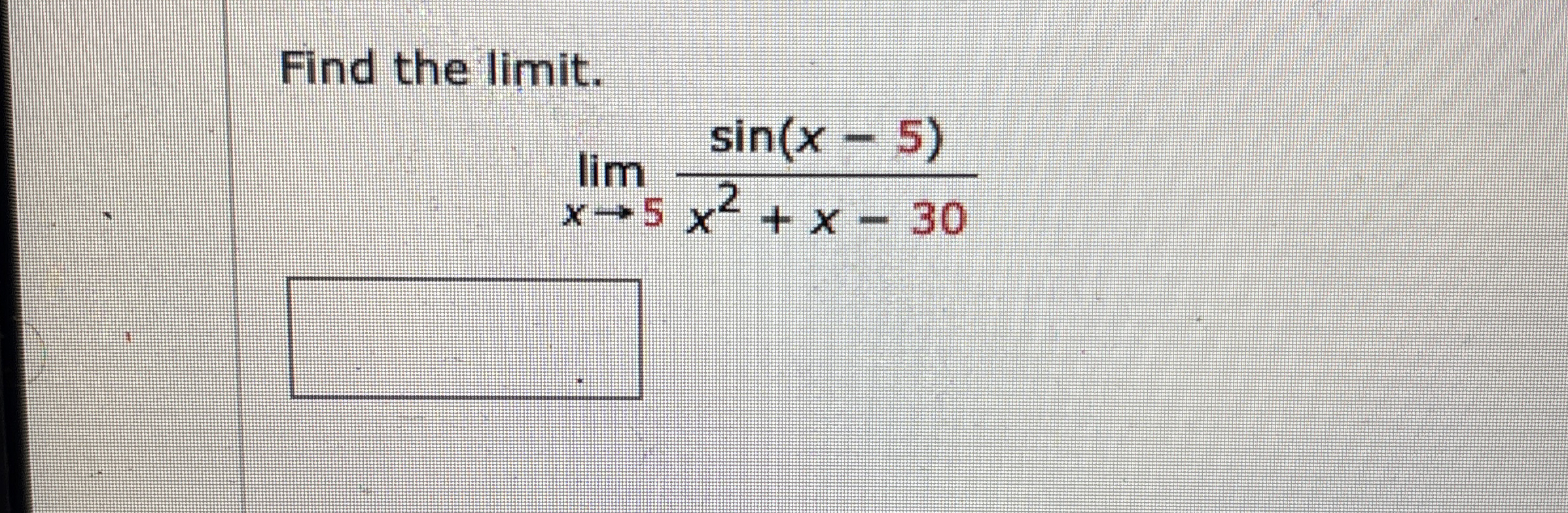Find the limit . lim x 5 s i n ( x - 5 ) x 2 + x