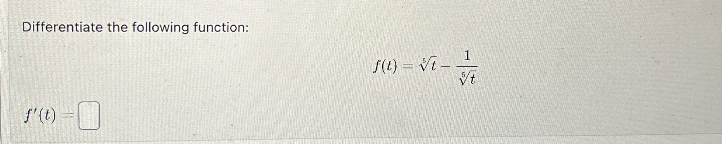 Differentiate the following function: f ( t ) = t