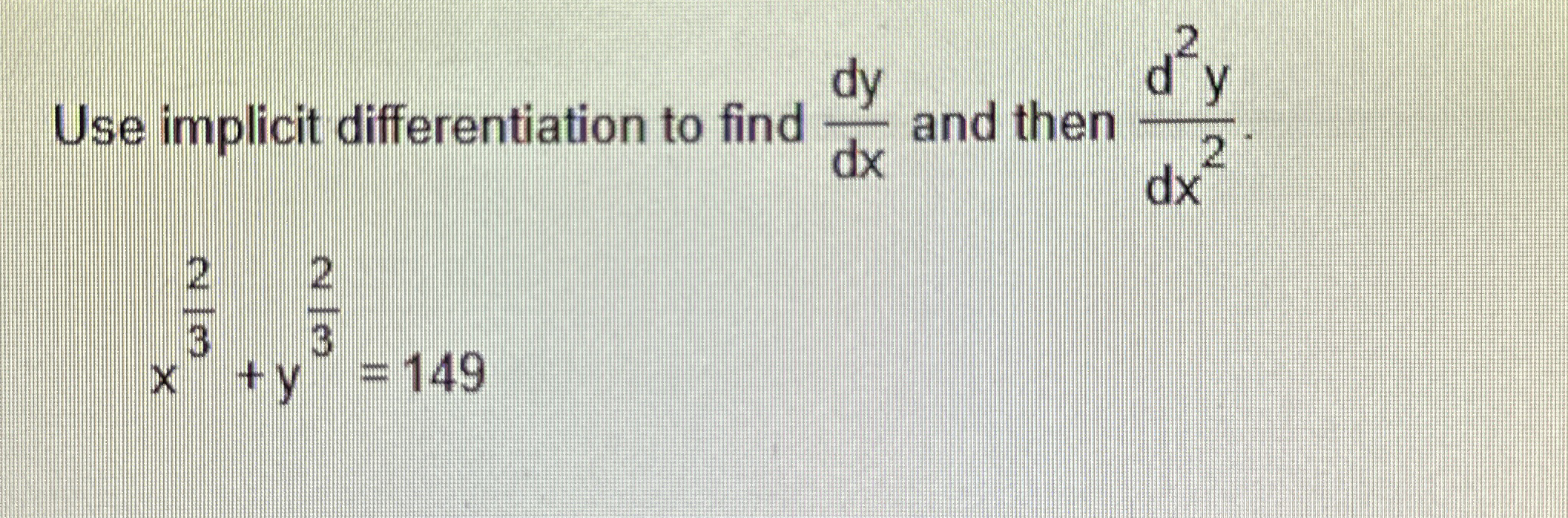 Use implicit differentiation to find d y d x and