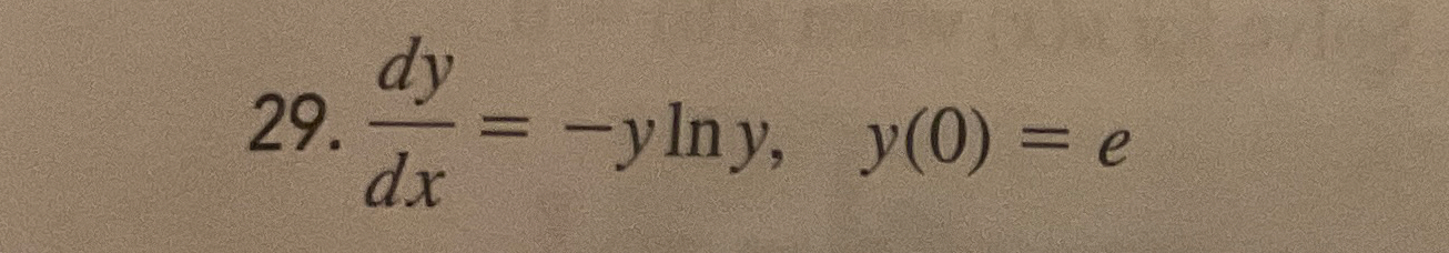d y d x = - y l n y , y ( 0 ) = e Solve and apply
