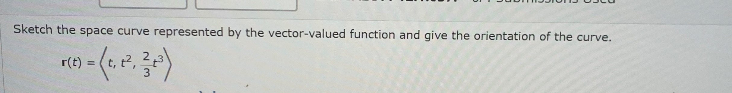 Sketch the space curve represented by the vector