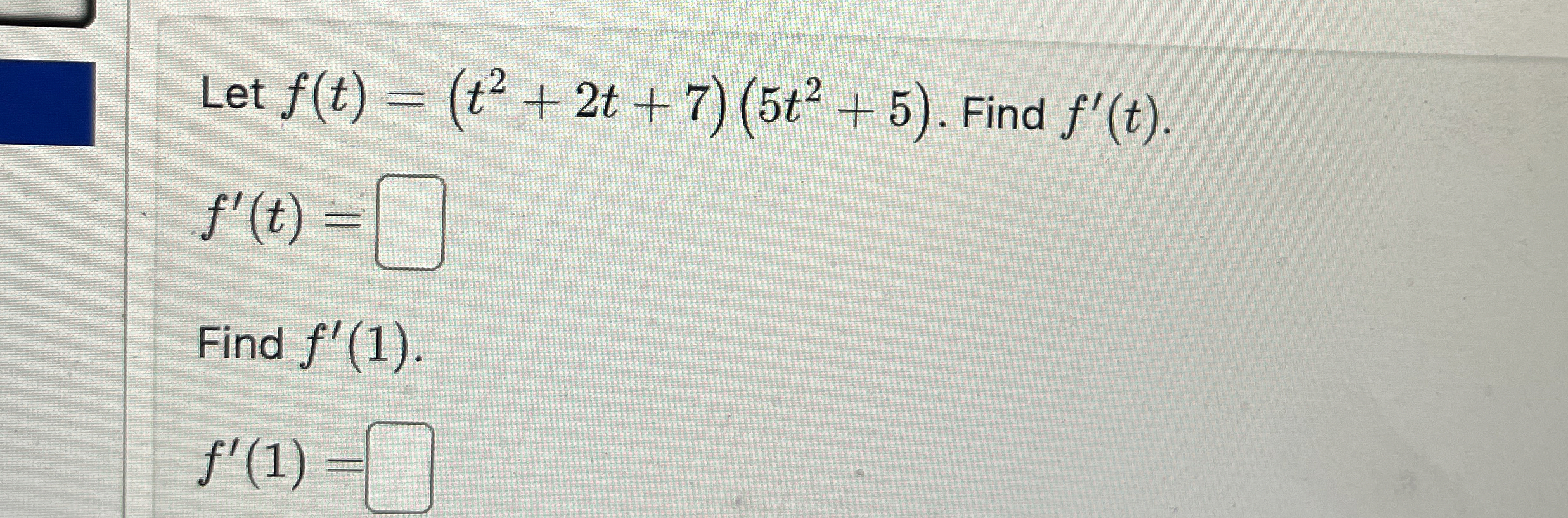 Let f ( t ) = ( t 2 + 2 t + 7 ) ( 5 t 2 + 5 ) .