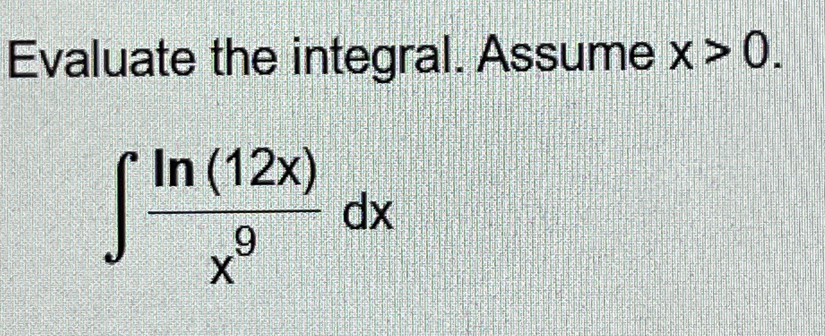 Evaluate the integral. Assume x > 0 . l n ( 1 2 x